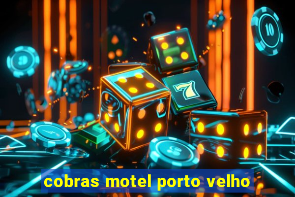 cobras motel porto velho